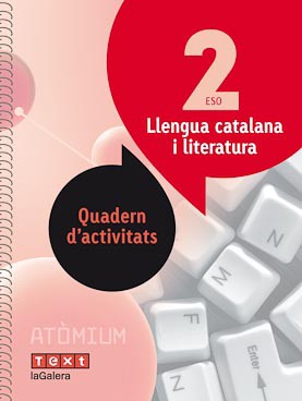 Llengua catalana i literatura Quadern d'activitats 2 ESO Atòmium Llengua catalana i literatura Quadern d'activitats 2 ESO Atòmium