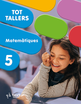 Tot Tallers. Matemàtiques 5 Tot Tallers. Matemàtiques 5